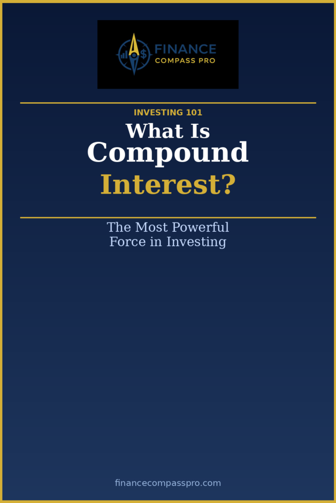 What Is Compound Interest? The Most Powerful Force in Investing -FinanceCompassPro.com